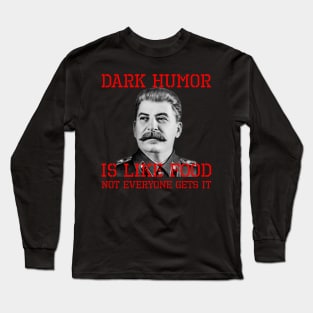 Dark Humor Is Like Food Not Everyone Gets It Long Sleeve T-Shirt
